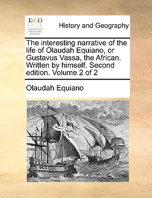 The Interesting Narrative of the Life of Olaudah Equiano, or Gustavus Vassa, the African. Written by Himself. Second Edition. Volume 2 of 2 - Equiano, Olaudah