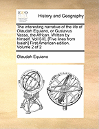 The Interesting Narrative of the Life of Olaudah Equiano, or Gustavus Vassa, the African. Written by Himself. Vol I[-II]. [Five Lines from Isaiah] First American Edition. Volume 2 of 2