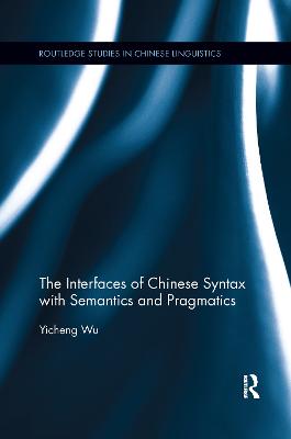 The Interfaces of Chinese Syntax with Semantics and Pragmatics - Wu, Yicheng