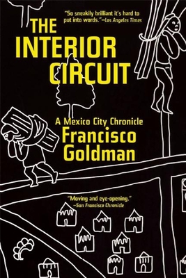 The Interior Circuit: A Mexico City Chronicle - Goldman, Francisco