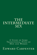 The Intermediate Sex: A Study of Some Transitional Types of Men and Women