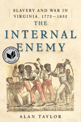 The Internal Enemy: Slavery and War in Virginia, 1772-1832 - Taylor, Alan