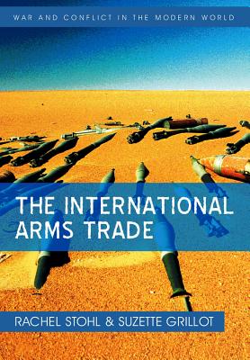 The International Arms Trade - Stohl, Rachel, and Grillot, Suzette