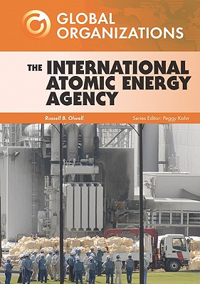 The International Atomic Energy Agency - Olwell, Russell B, and Kahn, Peggy (Editor)