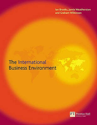 The International Business Environment - Brooks, Ian, and Weatherston, Jamie, and Wilkinson, Graham