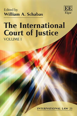 The International Court of Justice - Schabas, William A (Editor)