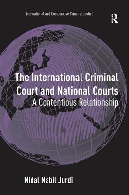 The International Criminal Court and National Courts: A Contentious Relationship - Jurdi, Nidal Nabil