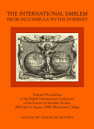 The International Emblem: From Incunabula to the Internet: Selected Proceedings of the Eighth International Conference of the Society for Emblem Studies, 28th July-1st August, 2008, Winchester College