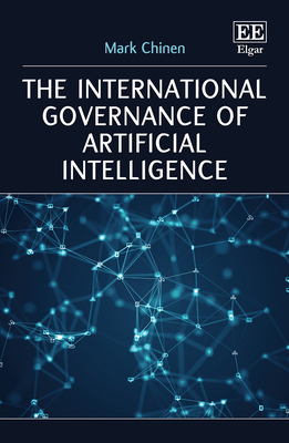 The International Governance of Artificial Intelligence - Chinen, Mark