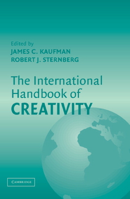 The International Handbook of Creativity - Kaufman, James C (Editor), and Sternberg, Robert J, PhD (Editor)