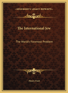 The International Jew: The World's Foremost Problem