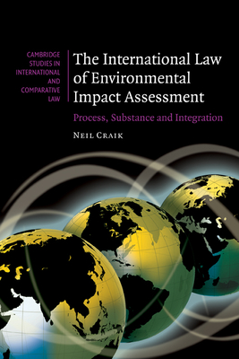 The International Law of Environmental Impact Assessment: Process, Substance and Integration - Craik, Neil