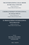 The International Legal Order in the Xxist Century / l'Ordre Juridique International Au Xxieme Sicle / El rden Jurdico Internacional En El Siglo XXI: Essays in Honour of Professor Marcelo Gustavo Kohen / Ecrits En l'Honneur Du Professeur Marcelo...