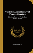 The International Library of Famous Literature: Selections From the World's Great Writers, Ancient