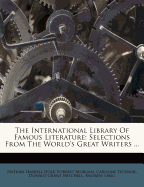 The International Library of Famous Literature; Selections from the World's Great Writers
