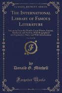 The International Library of Famous Literature, Vol. 16 of 20: Selections from the World's Great Writers Ancient, Medival, and Modern, with Biographical and Explanatory Notes and with Introductions (Classic Reprint)