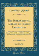 The International Library of Famous Literature, Vol. 20 of 20: Selections from the World's Great Writers, Ancient, with and Modern, with Notes, Graphical and Explanatory Notes and with Introductions (Classic Reprint)