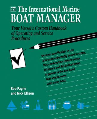 The International Marine Boat Manager: Your Vessel's Custom Handbook of Operating and Service Procedures - Payne, Bob, and Ellison, Nick