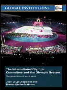 The International Olympic Committee and the Olympic System: The Governance of World Sport