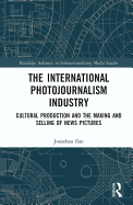 The International Photojournalism Industry: Cultural Production and the Making and Selling of News Pictures