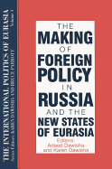 The International Politics of Eurasia: Volume 4: The Making of Foreign Policy in Russia and the New States of Eurasia