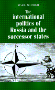 The International Politics of Russia and the Successor States - Webber, Mark