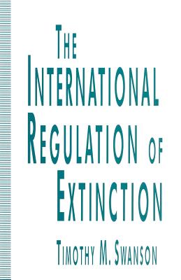 The International Regulation of Extinction - Swanson, Timothy M