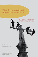 The International Rule of Law Movement: A Crisis of Legitimacy and the Way Forward