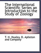 The International Scientific Series an Introduction to the Study of Zoology