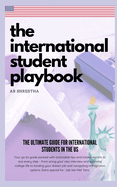 The International Student Playbook: The Ultimate Guide for International Students in the US