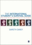 The International Student s Survival Guide: How to Get the Most from Studying at a UK University