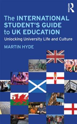 The International Student's Guide to UK Education: Unlocking University Life and Culture - Hyde, Martin