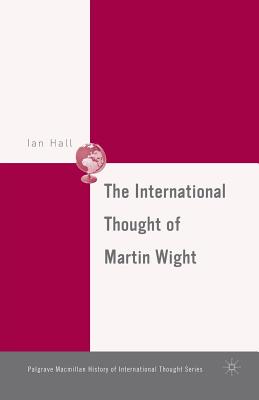 The International Thought of Martin Wight - Hall, I