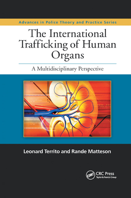 The International Trafficking of Human Organs: A Multidisciplinary Perspective - Territo, Leonard (Editor), and Matteson, Rande (Editor)
