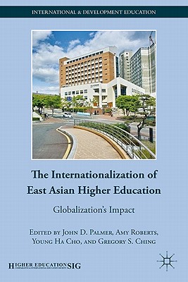 The Internationalization of East Asian Higher Education: Globalization's Impact - Palmer, J (Editor), and Roberts, A (Editor), and Cho, Y (Editor)