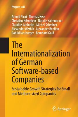 The Internationalization of German Software-Based Companies: Sustainable Growth Strategies for Small and Medium-Sized Companies - Picot, Arnold, and Hess, Thomas, and Hrndlein, Christian