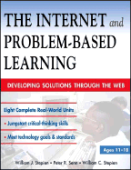 The Internet and Problem-Based Learning: Developing Solutions Through the Web - Stepien, William, and Senn, Peter R, and Stepien, William C