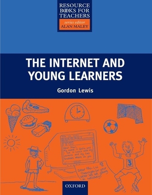 The Internet and Young Learners - Lewis, Gordon, Professor, and Maley, Alan