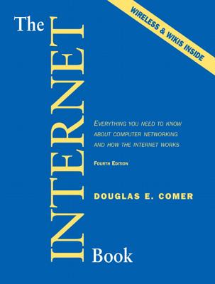 The Internet Book: Everything You Need to Know about Computer Networking and How the Internet Works - Comer, Douglas E