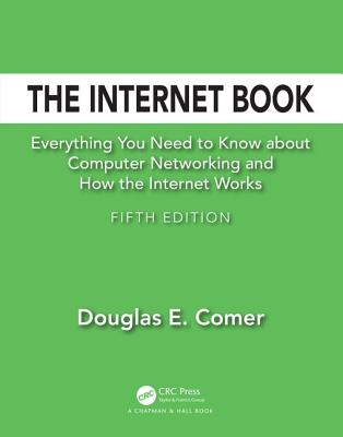 The Internet Book: Everything You Need to Know about Computer Networking and How the Internet Works - Comer, Douglas E.