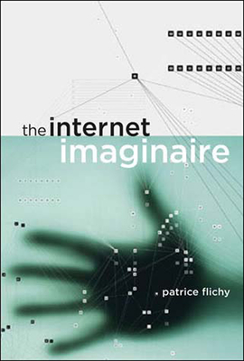 The Internet Imaginaire - Flichy, Patrice