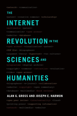 The Internet Revolution in the Sciences and Humanities - Gross, Alan G., and Harmon, Joseph E.