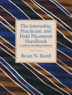 The Internship, Practicum, and Field Placement Handbook - Baird, Brian N