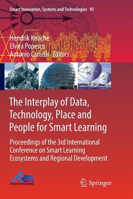 The Interplay of Data, Technology, Place and People for Smart Learning: Proceedings of the 3rd International Conference on Smart Learning Ecosystems and Regional Development - Knoche, Hendrik (Editor), and Popescu, Elvira (Editor), and Cartelli, Antonio (Editor)