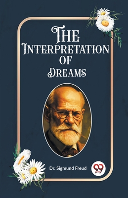 The Interpretation of Dreams - Freud, Sigmund, Dr.