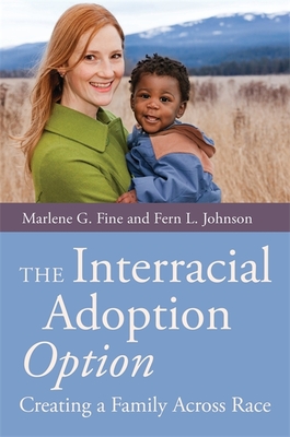 The Interracial Adoption Option: Creating a Family Across Race - Fine, Marlene, and Johnson, Fern