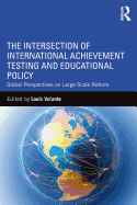 The Intersection of International Achievement Testing and Educational Policy: Global Perspectives on Large-Scale Reform