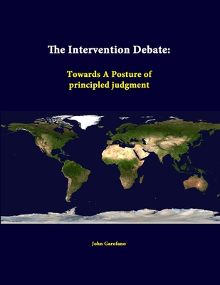 The Intervention Debate: Towards A Posture of principled judgment - Garofano, John, and Institute, Strategic Studies
