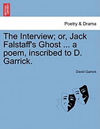 The Interview; Or, Jack Falstaff's Ghost ... a Poem, Inscribed to D. Garrick.