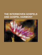 The Interwoven Gospels and Gospel Harmony